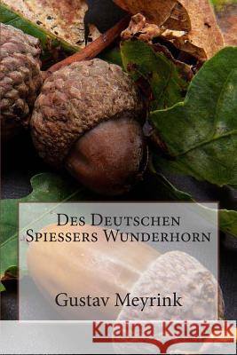 Des Deutschen Spießers Wunderhorn Meyrink, Gustav 9781494218775 Createspace - książka