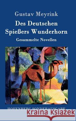 Des Deutschen Spießers Wunderhorn: Gesammelte Novellen Meyrink, Gustav 9783861997054 Hofenberg - książka