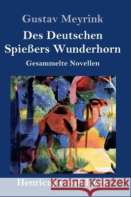 Des Deutschen Spießers Wunderhorn (Großdruck): Gesammelte Novellen Gustav Meyrink 9783847847182 Henricus - książka