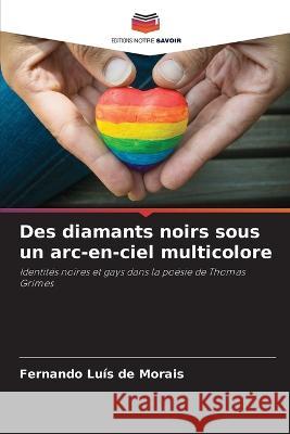 Des diamants noirs sous un arc-en-ciel multicolore Fernando Luis de Morais   9786206058557 Editions Notre Savoir - książka