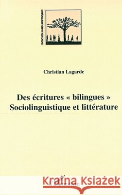 Des Ecritures Bilingues: Sociolinguistique et litt?rature Lagarde Christian                        9782747503167 Editions L'Harmattan - książka