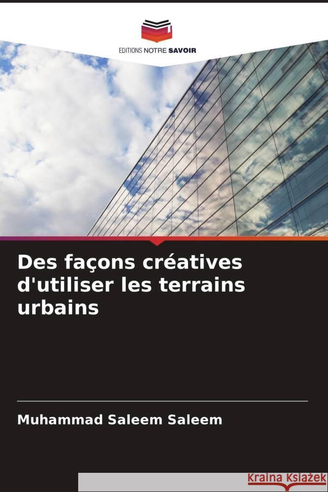 Des fa?ons cr?atives d'utiliser les terrains urbains Muhammad Saleem Saleem 9786207067657 Editions Notre Savoir - książka