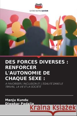 Des Forces Diverses: Renforcer l'Autonomie de Chaque Sexe: Manju Kundu Diwakar Padalia 9786207609482 Editions Notre Savoir - książka