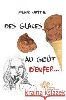 Des glaces au goût d'enfer Chrétien, Arnaud 9782332468956 Edilivre - książka