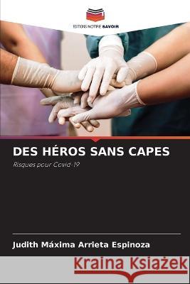 Des Heros Sans Capes Judith Maxima Arrieta Espinoza   9786206082798 Editions Notre Savoir - książka