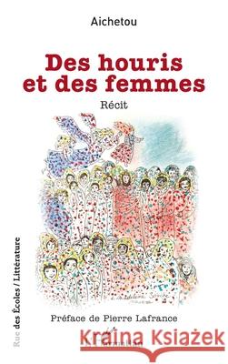 Des houris et des femmes Aichetou                                 Pierre LaFrance 9782336459615 Editions L'Harmattan - książka