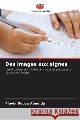 Des images aux signes Sousa Almeida, Flávia 9786208669843 Editions Notre Savoir - książka