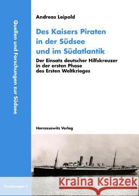 Des Kaisers Piraten in Der Sudsee Und Im Sudatlantik: Der Einsatz Deutscher Hilfskreuzer in Der Ersten Phase Des Ersten Weltkrieges Leipold, Andreas 9783447110471 Harrassowitz - książka