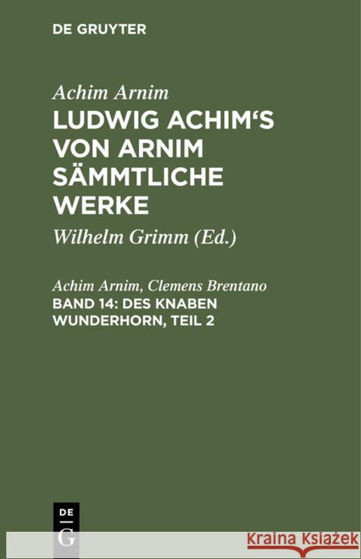 Des Knaben Wunderhorn, Teil 2: Alte Deutsche Lieder Achim Wilhelm Arnim Grimm, Clemens Brentano, Wilhelm Grimm 9783111040608 De Gruyter - książka