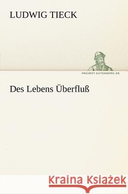 Des Lebens Überfluß Tieck, Ludwig 9783842412224 TREDITION CLASSICS - książka