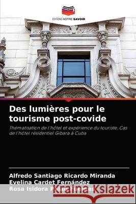 Des lumières pour le tourisme post-covide Alfredo Santiago Ricardo Miranda, Evelina Cardet Fernández, Rosa Isidora Palao Fuentes 9786204070346 Editions Notre Savoir - książka