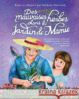 Des mauvaises herbes dans le jardin de Mamie: Une touchante histoire d'amour qui t'expliquera la maladie d'Alzheimer et les autres démences dégénérati Harrison, Kathryn 9780994946737 Flipturn Publishing - książka