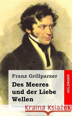 Des Meeres und der Liebe Wellen: Trauerspiel in fünf Aufzügen Grillparzer, Franz 9781482522761 Createspace - książka