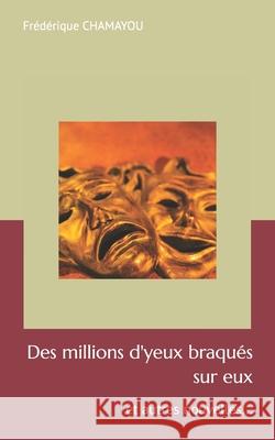Des millions d'yeux braqu?s sur eux: et autres nouvelles... Fr?d?rique Chamayou 9781081531928 Independently Published - książka