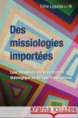 Des missiologies import?es: Leur incidence sur la formation th?ologique en Afrique francophone Fohle Lygund 9789998296640 Livreshippo - książka