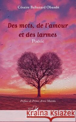 Des mots, de l'amour et des larmes C?saire Baltazar Obambi Prince Arnie Matoko 9782336526928 Editions L'Harmattan - książka