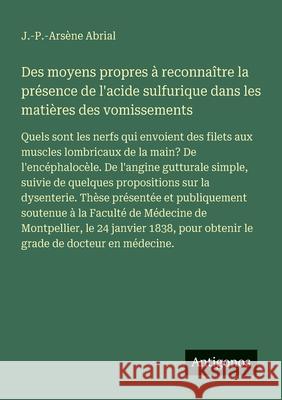 Des moyens propres ? reconna?tre la pr?sence de l'acide sulfurique dans les mati?res des vomissements: Quels sont les nerfs qui envoient des filets au J. -P -Ars?ne Abrial 9783563212073 Antigonos Verlag - książka