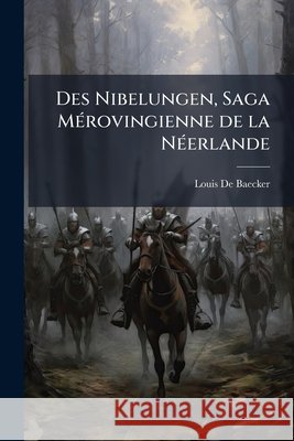 Des Nibelungen: Saga Mérovingienne de la Néerlande De Baecker, Louis 9781148828510  - książka
