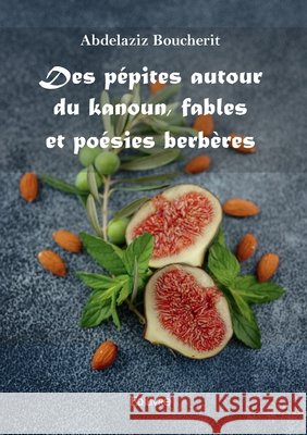 Des p?pites autour du kanoun, fables et po?sies berb?res Abdelaziz Boucherit 9782414621194 Edilivre - książka