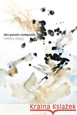 Des passés composés Degoy, Mederic 9781535083911 Createspace Independent Publishing Platform - książka