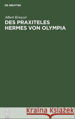 Des Praxiteles Hermes Von Olympia Albert Kreuzer 9783111136370 Walter de Gruyter - książka