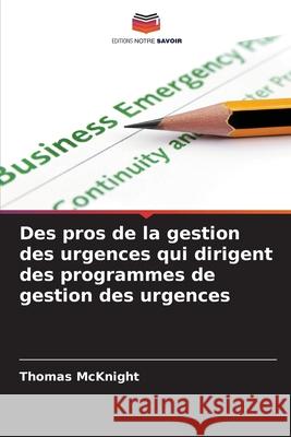 Des pros de la gestion des urgences qui dirigent des programmes de gestion des urgences Thomas McKnight 9786209471957 Editions Notre Savoir - książka