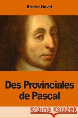 Des Provinciales de Pascal Ernest Havet 9781540886538 Createspace Independent Publishing Platform - książka