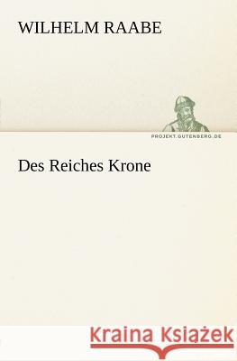 Des Reiches Krone Raabe, Wilhelm 9783842410688 TREDITION CLASSICS - książka