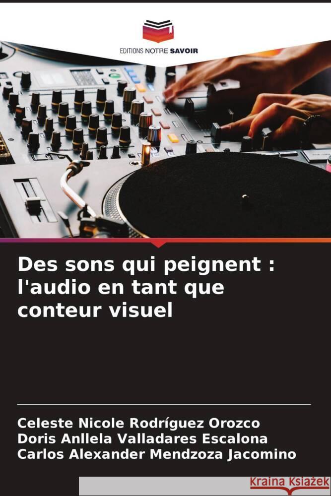 Des sons qui peignent : l'audio en tant que conteur visuel Rodríguez Orozco, Celeste Nicole, Valladares Escalona, Doris Anllela, Mendzoza Jacomino, Carlos Alexander 9786208545451 Editions Notre Savoir - książka