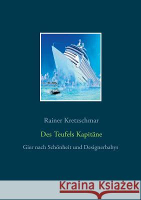 Des Teufels Kapitäne: Gier nach Schönheit und Designer - Babys Kretzschmar, Rainer 9783743197442 Books on Demand - książka