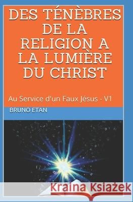 Des Ténèbres de la Religion a la Lumière Du Christ Etan, Bruno 9781720044727 Independently Published - książka