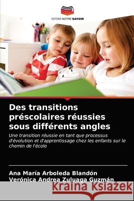 Des transitions préscolaires réussies sous différents angles Arboleda Blandón, Ana María 9786203339314 Editions Notre Savoir - książka