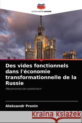 Des vides fonctionnels dans l'économie transformationnelle de la Russie Pronin, Aleksandr 9786203590586 Editions Notre Savoir - książka