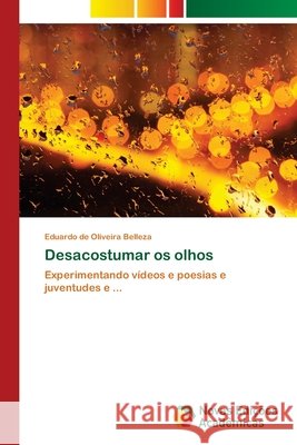 Desacostumar os olhos Eduardo de Oliveira Belleza 9783639845532 Novas Edicoes Academicas - książka