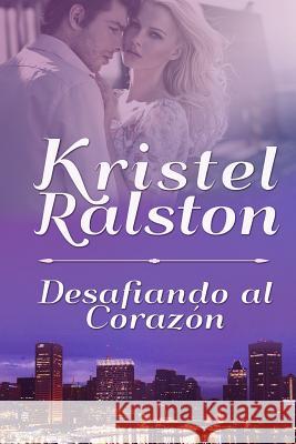 Desafiando al Corazón Ralston, Kristel 9781506134451 Createspace Independent Publishing Platform - książka