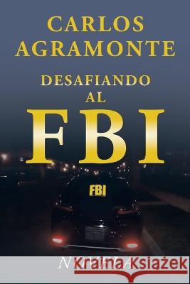 Desafiando al FBI Carlos Agramonte 9781506549354 Palibrio - książka