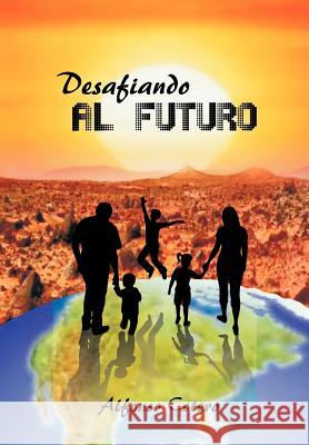 Desafiando Al Futuro Alfonso Cotero 9781617646805 Palibrio - książka