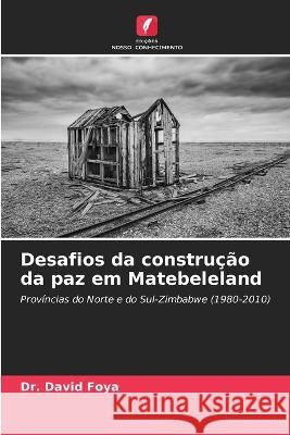 Desafios da constru??o da paz em Matebeleland David Foya 9786205641668 Edicoes Nosso Conhecimento - książka