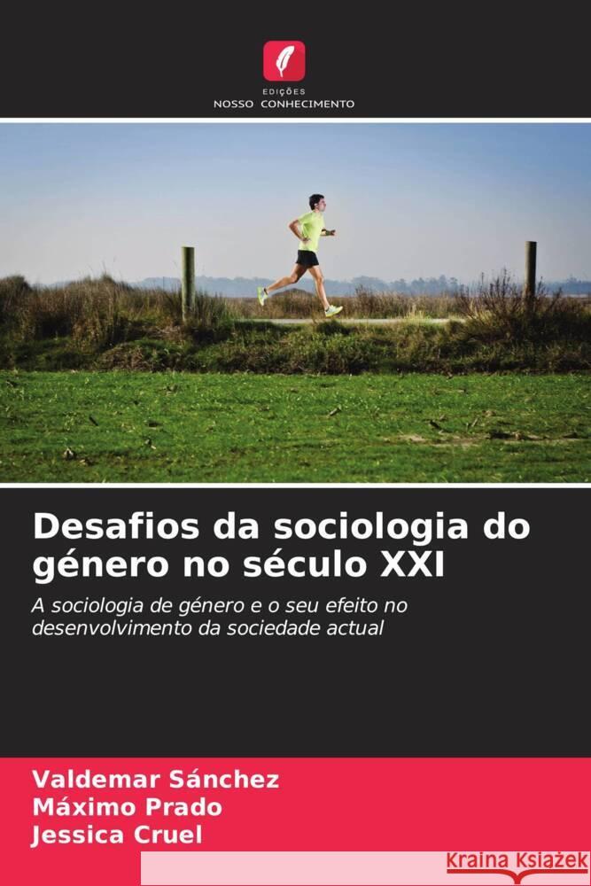 Desafios da sociologia do género no século XXI Sánchez, Valdemar, Prado, Máximo, Cruel, Jessica 9786204611419 Edições Nosso Conhecimento - książka