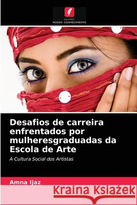 Desafios de carreira enfrentados por mulheresgraduadas da Escola de Arte Amna Ijaz 9786204055077 Edicoes Nosso Conhecimento - książka