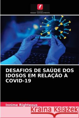 Desafios de Saúde DOS Idosos Em Relação À Covid-19 Innime Righteous 9786204075174 Edicoes Nosso Conhecimento - książka