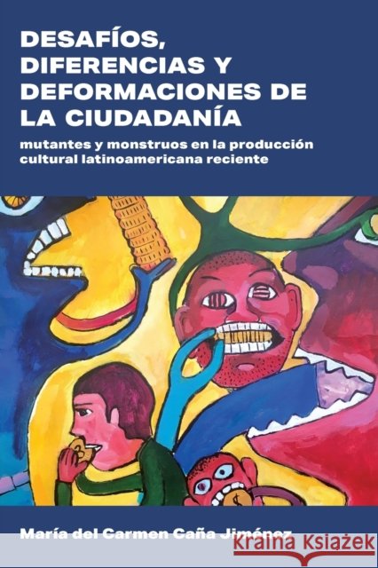 Desafíos, Diferencias Y Deformaciones de la Ciudadanía: Mutantes Y Monstruos En La Producción Cultural Latinoamericana Reciente Caña Jiménez, Maria del Carmen 9781469661711 Editorial a Contracorriente - książka