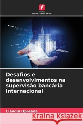Desafios e desenvolvimentos na supervisão bancária internacional Opreana, Claudiu 9786209348266 Edições Nosso Conhecimento - książka