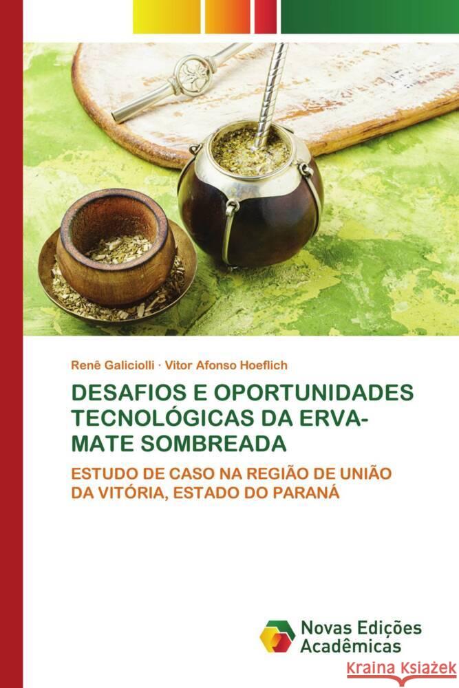 DESAFIOS E OPORTUNIDADES TECNOLÓGICAS DA ERVA-MATE SOMBREADA Galiciolli, Renê, Hoeflich, Vitor Afonso 9786206756767 Novas Edições Acadêmicas - książka