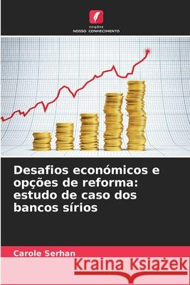 Desafios económicos e opções de reforma: estudo de caso dos bancos sírios Serhan, Carole 9786208864613 Edições Nosso Conhecimento - książka