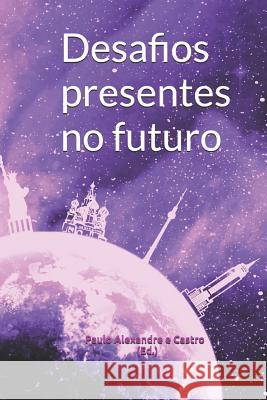 Desafios Presentes No Futuro Carlos Joao Correia Paulo Alexandre E. Castro Davide Scarso 9781979004367 Createspace Independent Publishing Platform - książka