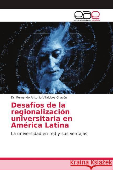 Desafíos de la regionalización universitaria en América Latina : La universidad en red y sus ventajas Villalobos Chacón, Dr. Fernando Antonio 9786139410934 Editorial Académica Española - książka