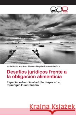 Desafíos jurídicos frente a la obligación alimenticia Martínez Aladro, Katia María 9786200386786 Editorial Académica Española - książka