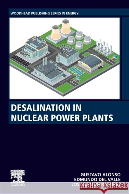 Desalination in Nuclear Power Plants Gustavo Alonso Edmundo del Valle Jose Ramon Ramirez 9780128200216 Woodhead Publishing - książka