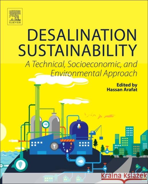 Desalination Sustainability: A Technical, Socioeconomic, and Environmental Approach Hassan Arafat 9780128097915 Elsevier - książka